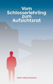 Vom Schlosserlehrling zum Aufsichtsrat