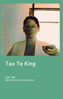 Tao te king - Das Buch vom Sinn und Leben