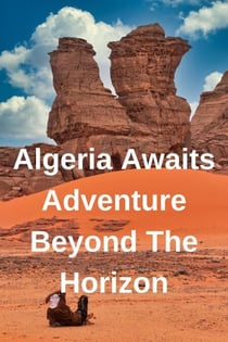 Algeria Awaits Adventure Beyond The Horizon