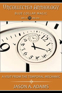 A Visit From the Temporal Mechanic (Uncollected Anthology: Blue Collar Magic Book 39)