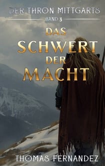 Das Schwert der Macht - Der Thron Mittgarts - Epische Sagenfantasy zwischen Römern, Goten und einem Schwertzeichen