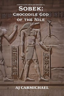 Sobek: Crocodile God of the Nile - Gods of Egypt, Myth and Mystery, #12