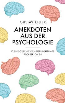 Anekdoten aus der Psychologie - Kleine Geschichten über berühmte Fachpersonen