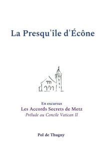 La Presqu'île d'Écône - En excursus les Accords Secrets de Metz, prélude au Concile Vatican II