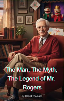The Man, The Myth, The Legend of Mr. Rogers