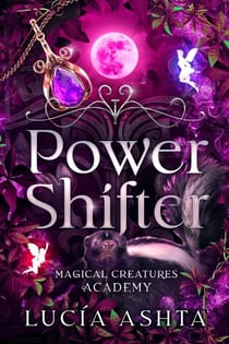 Power Shifter - Magical Creatures Academy, #6