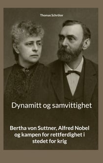 Dynamitt og samvittighet - Bertha von Suttner, Alfred Nobel og kampen for rettferdighet i stedet for krig