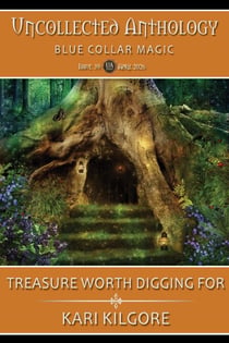 Treasure Worth Digging For - Uncollected Anthology: Blue Collar Magic