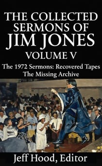 The Collected Sermons of Jim Jones - The Collected Sermons of Jim Jones, #5
