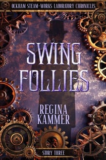 Swing Follies - Ockham Steam-Works Laboratory Chronicles, #3