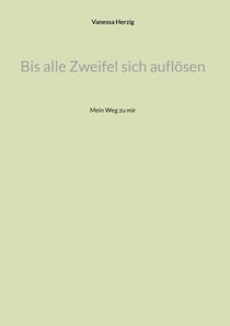 Bis alle Zweifel sich auflösen - Mein Weg zu mir