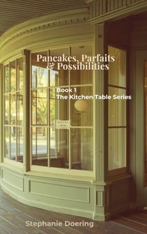 Pancakes, Parfaits & Possibilities - The Kitchen Table Series, #1