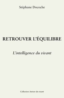 Retrouver l’équilibre - Comprendre son corps, apaiser son esprit, nourrir sa vie
