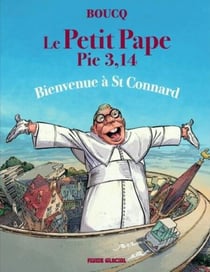 Le Petit Pape Pie 3,14 - Tome 3 - Bienvenue à Saint Connard