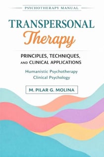 Transpersonal Therapy. Principles, Techniques, and Clinical Applications. Humanistic Psychotherapy. Clinical Psychology. - Psychotherapy Manual, #6