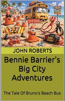 Bennie Barrier’s Big City Adventures; The Tale Of Bruno’s Beach Bus - Bennie Barrier's Big City Adventures