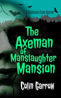 The Axeman of Manslaughter Mansion - Skeleton Cove Horror, #3
