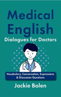 Medical English Dialogues for Doctors: Vocabulary, Conversation, Expressions & Discussion Questions