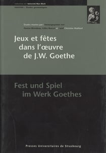 Jeux et fêtes dans l'œuvre de J.W.Goethe/Fest und Spiel im Werk Goethes