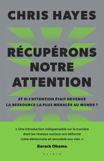Récupérons notre attention : Et si l'attention était devenue la ressource la plus menacée au monde ?