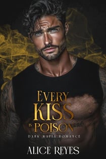 Every Kiss is Poison: Dark Mafia Romance - Poison to Ashes, #1