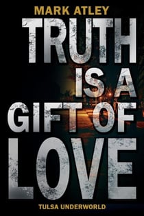 Truth is a Gift of Love - Tulsa Underworld, #6