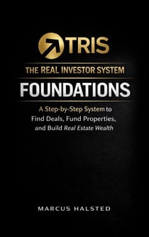 The Real Investor System: Foundations: The 9-Step Blueprint for Finding Deals, Financing Properties, and Building Real Estate Wealth - The Real Investor System, #1