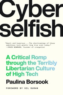 Cyberselfish - A Critical Romp through the Terribly Libertarian Culture of High Tech
