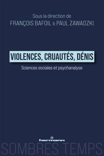 Violences, cruautés, dénis - Sciences sociales et Psychanalyse, vol. II