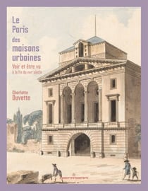 Le Paris des maisons urbaines - Voir et être vu à la fin du XVIIIe siècle