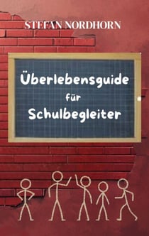 Überlebensguide für Schulbegleiter - Für alle, die jeden Tag mit Herz und Geduld begleiten