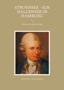 Struensee - Ein Hallenser in Hamburg - Historischer Roman. Band 1