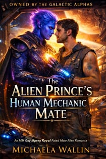The Alien Prince’s Human Mechanic Mate - Owned by the Galactic Alphas, #3