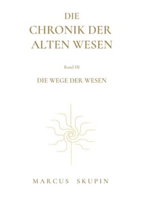 Die Chronik der Alten Wesen - Die Wege der Wesen