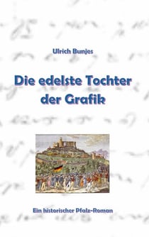 Die edelste Tochter der Grafik - Ein Pfalz-Roman
