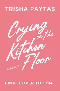 Crying on the Kitchen Floor - Trisha Paytas' long-awaited tell-all memoir