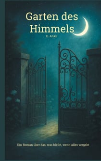 Garten des Himmels - Ein Roman über das, was bleibt, wenn alles vergeht