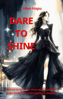 Dare to shine 5 secrets to Help You Shine with Confidence Even When You’re Struggling in Despair