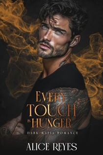 Every Touch is Hunger: Dark Mafia Romance - Poison to Ashes, #2