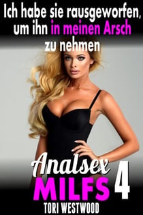 Ich habe sie rausgeworfen, um ihn in meinen Arsch zu nehmen: Analsex MILFs 4 - Analsex MILFs, #4
