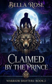 Claimed By The Prince - Warrior Shifters, #2