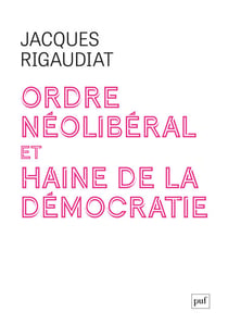 Ordre néolibéral et haine de la démocratie