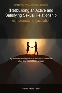 Premature Ejaculation in Couples: 8-Week - Sensate focus, sexual communication and a new model of intimate life to be read as a couple Program to Rebuild Intimacy - Control Total Serie, #3