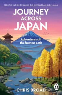 Journey Across Japan - Adventures off the beaten path from #1 bestselling author of Abroad in Japan