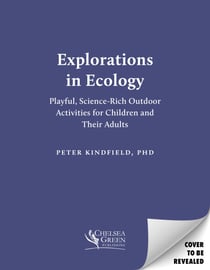 Explorations in Ecology - Playful, Science-Rich Outdoor Activities for Children and Their Adults