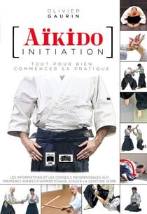 Aïkido initiation - Tout pour bien commencer sa pratique