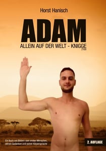 Adam allein auf der Welt - Knigge 2100 - Ein Buch mit Bildern vom ersten Menschen, seinen Gedanken und seiner Körpersprache