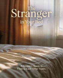 The Stranger in Your Bed: A Couple's Guide to Finding Each Other Again