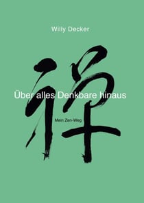 Über Alles Denkbare Hinaus - Mein Zen-Weg