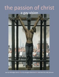 The Passion of Christ: A Gay Vision